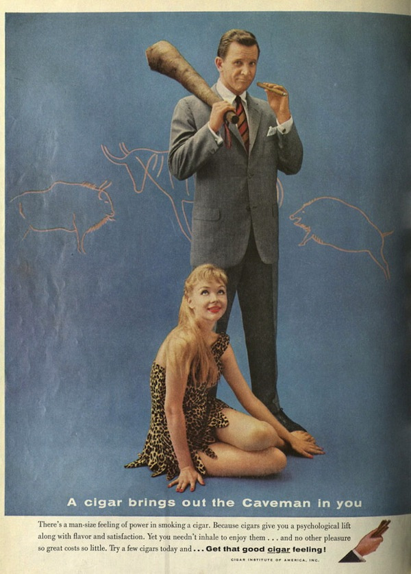 A Cigar Institute of America 1959-es szivar reklámja a férfi lába előtt heverő ősemberként ábrázol egy szőke nőt, míg férfit  egy modern, magabiztos szivarozó üzletembernek állítja be, husánggal a kezében. 