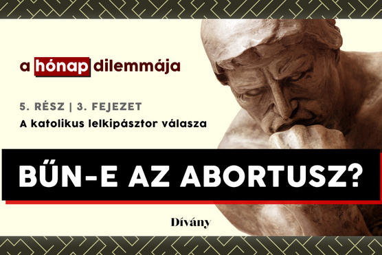 A hónap dilemmája: Bűn-e az abortusz? A katolikus lelkipásztor válasza