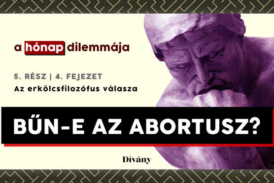 A hónap dilemmája: Bűn-e az abortusz? Az erkölcsfilozófus válasza